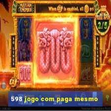 598 jogo com paga mesmo